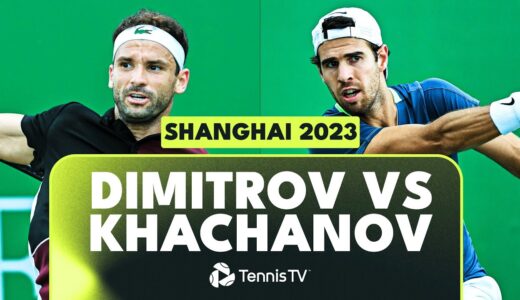 Grigor Dimitrov vs Karen Khachanov Match Highlights | Shanghai 2023